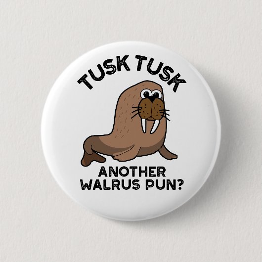Badge Rond 5 Cm Tusk Tusk Un autre Walrus Pun amusant animal Pun (Devant)