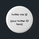 Badge Rond 5 Cm twitter me @ (votre identifiant Twitter ici) Le MU<br><div class="desc">"twitter me @(votre identifiant Twitter ici)",  twitter me @(votre identifiant Twitter ici) Le MUSÉE Zazzle Cadeaux,  Cadeaux Le MUSÉE Zazzle J. Gibney Modèles de design, </div>