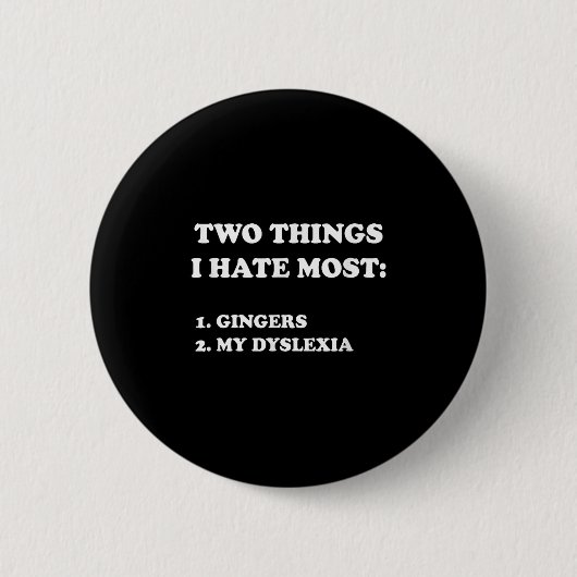 Badge Rond 5 Cm Two Things I Hate Most Gingers And My Dyslexia (Devant)