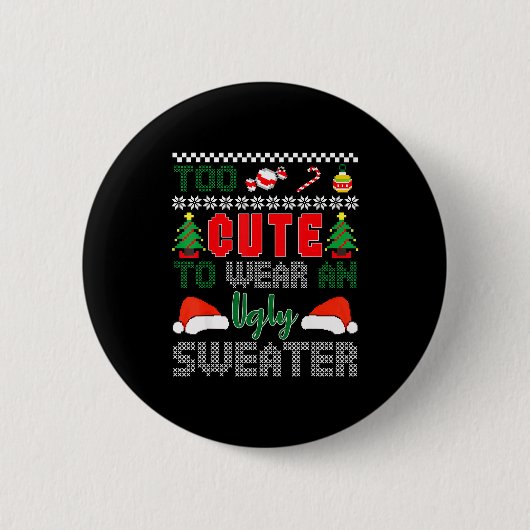 Badge Rond 5 Cm Ugly Christmas Sweater, Too Cute To Wear An Ugly S (Devant)