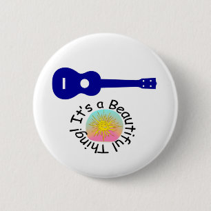 Badge Rond 5 Cm Ukulélé : C'est une belle chose