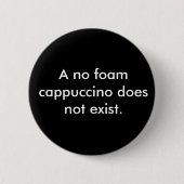 Badge Rond 5 Cm Un aucun cappuccino de mousse n'existe (Devant)