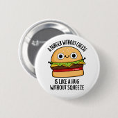 Badge Rond 5 Cm Un Burger Sans Fromage Comme Un Hug Sans Squeeze (Devant & derrière)