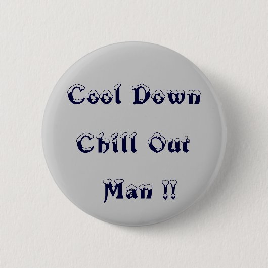 Badge Rond 5 Cm Un cool, Chill Out Man ! ! > Boutons de colère (Devant)