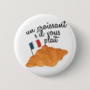Badge Rond 5 Cm Un Croissant S'il Vous Plait - Français