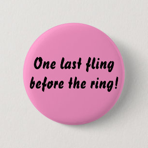 Badge Rond 5 Cm Un dernier fling avant l'anneau !