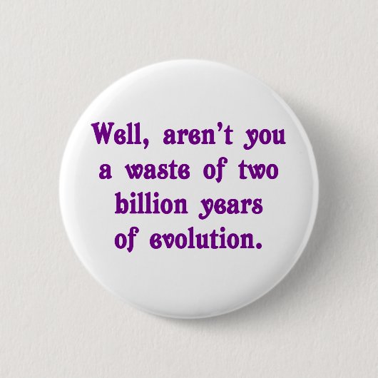 Badge Rond 5 Cm Un gaspillage de deux milliards d'ans d'évolution (Devant)