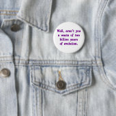 Badge Rond 5 Cm Un gaspillage de deux milliards d'ans d'évolution (En situation)