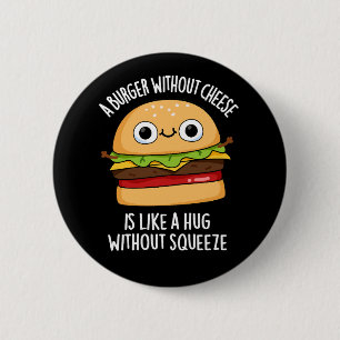 Badge Rond 5 Cm Un hamburger sans fromage amusant Nourriture Pun D
