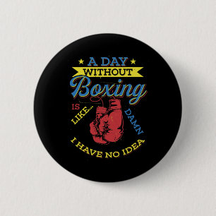 Badge Rond 5 Cm Un jour sans boxe Cadeau drôle de boxeur kickboxin