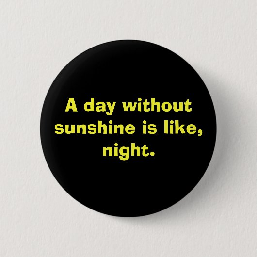 Badge Rond 5 Cm Un jour sans soleil est comme, nuit (Devant)