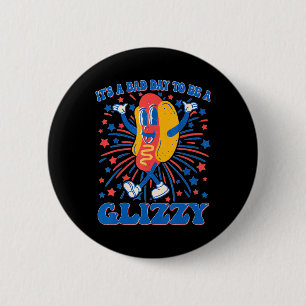 Badge Rond 5 Cm Un Mauvais Jour Pour Être Un Glizzant 4 Juillet Ho