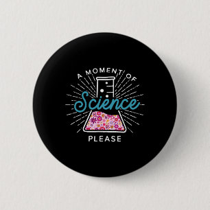 Badge Rond 5 Cm Un Moment De Science S'il Vous Plaît Scientifique