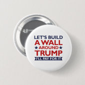 Badge Rond 5 Cm Un mur autour de Trump (Devant & derrière)