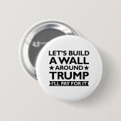 Badge Rond 5 Cm Un mur autour de Trump (Devant & derrière)
