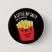 Badge Rond 5 Cm Un peu salé Fries amusantes Pun Dark BG (Devant)