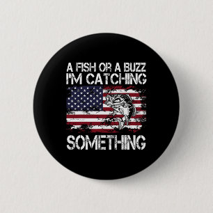 Badge Rond 5 Cm Un poisson ou un bourdonnement, je pêche quelque c