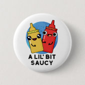 Badge Rond 5 Cm Un Pun De Sauce Amusant Lil Bit Saucy (Devant)