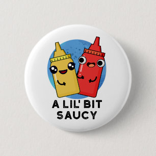 Badge Rond 5 Cm Un Pun De Sauce Amusant Lil Bit Saucy