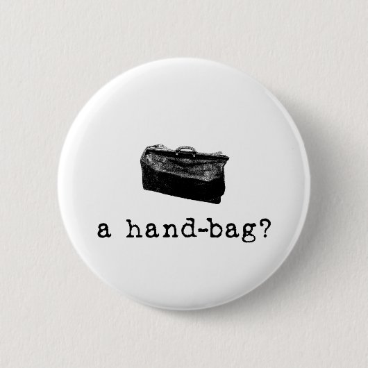 Badge Rond 5 Cm Un sac à main ? (Devant)