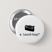 Badge Rond 5 Cm Un sac à main ? (Devant & derrière)