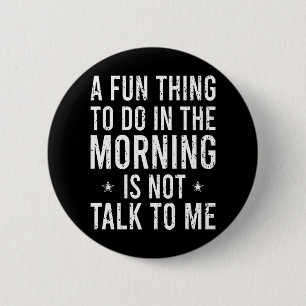 Badge Rond 5 Cm Un truc amusant à faire le matin n'est pas de me p