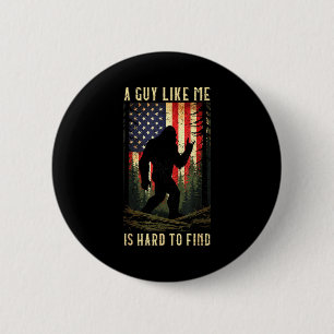 Badge Rond 5 Cm Un type comme moi est difficile à trouver Bigfoot