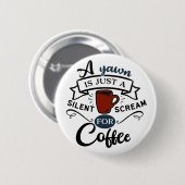 Badge Rond 5 Cm Un Yawn est un cri pour le café (Devant & derrière)