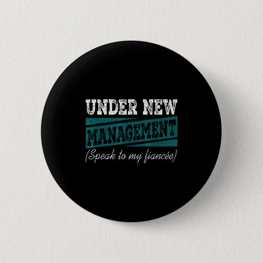 Badge Rond 5 Cm Under New Management Speak To My Fiance Engagement (Devant)