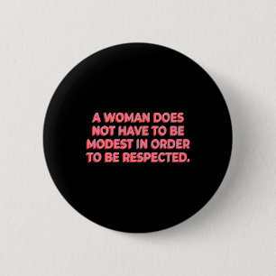Badge Rond 5 Cm Une Femme N'A Pas À Être Modeste Pour Être Respect