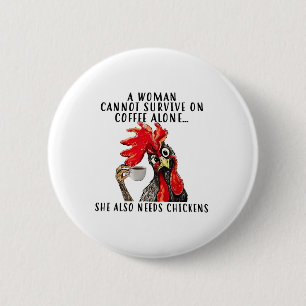 Badge Rond 5 Cm Une femme ne peut survivre au café seul, elle a be