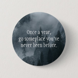 Badge Rond 5 Cm Une fois par an, allez quelque part où vous n'avez