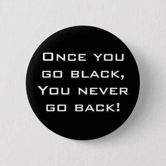 Badge Rond 5 Cm Une fois que vous allez noir, vous ne retournez (Devant)