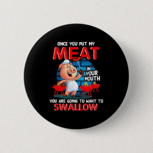 Badge Rond 5 Cm Une fois que vous mettez ma viande dans votre bouc
