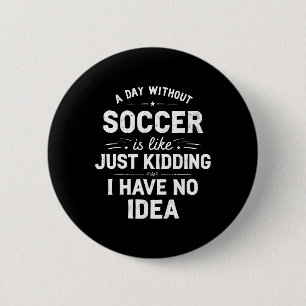 Badge Rond 5 Cm Une journée sans football est comme... Je plaisant