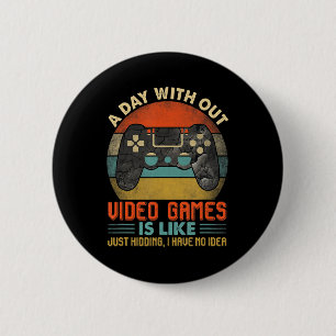 Badge Rond 5 Cm Une Journée Sans Jeux Vidéo Est Comme Un Joueur Vi
