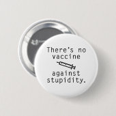 Badge Rond 5 Cm Vaccin Contre La Stupidité (Devant & derrière)