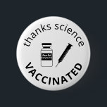 Badge Rond 5 Cm Vacciné Covid-19 Merci Science<br><div class="desc">Montrez votre reconnaissance à la science et à la gratitude d'être vacciné contre le 19-19 avec ce bouton amusant avec une seringue d'aiguille et une bouteille de flacon de vaccin avec "Peace Out Covid-19" sur le étiquette. Vous pouvez customiser les messages "science des remerciements" et "vaccinés" ainsi que le texte...</div>