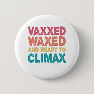 Badge Rond 5 Cm Vaxxed cire et prêt à atteindre l'apogée drôle cad
