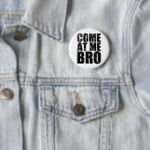 Badge Rond 5 Cm Venez à moi Bro (En situation)