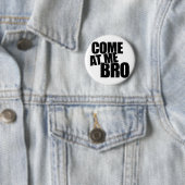Badge Rond 5 Cm Venez à moi Bro (En situation)