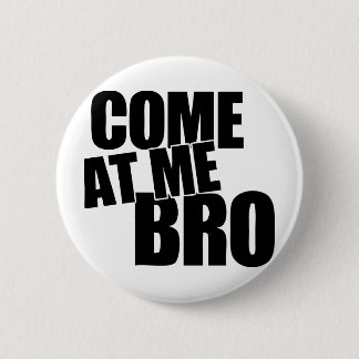 Badge Rond 5 Cm Venez à moi Bro