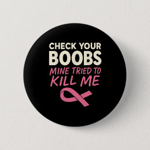Badge Rond 5 Cm Vérifiez Votre Mienne Du Sein Essaie De Me Tuer La