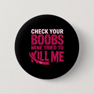 Badge Rond 5 Cm Vérifiez Votre Mienne Du Sein Essaie De Me Tuer La
