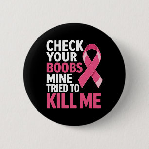 Badge Rond 5 Cm Vérifiez Votre Mienne Du Sein Essaie De Me Tuer La