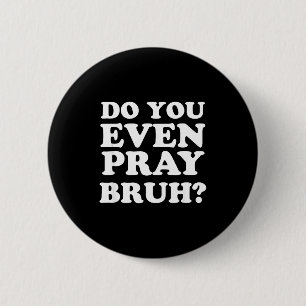 Badge Rond 5 Cm Verset chrétien de motivation cool Priez-vous vrai