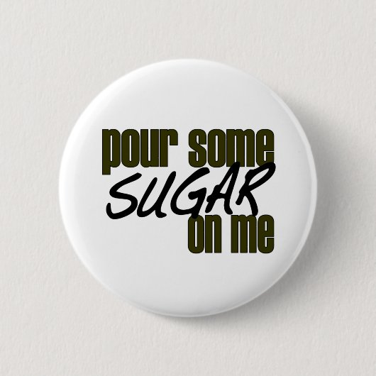 Badge Rond 5 Cm Versez du sucre sur moi (Devant)