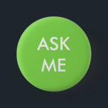 Badge Rond 5 Cm Vert et blanc demandez-moi de se boutonner<br><div class="desc">Laissé chacun sachez que vous êtes prêts à aider avec ce vert clair et le blanc "me demandent" de me boutonner.</div>