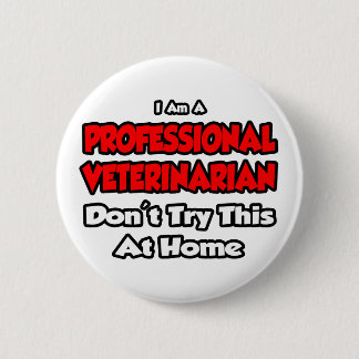 Badge Rond 5 Cm Vétérinaire professionnel ... N'essayez pas
