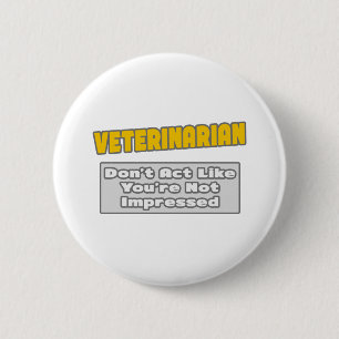 Badge Rond 5 Cm Vétérinaire .. Tu es impressionné
